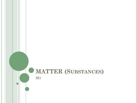 MATTER (S UBSTANCES ) M1. C LASSIFYING M ATTER Element - a pure substance Compound – 2 or more elements chemically combined Mixture – 2 or more substances.