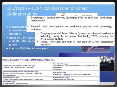 KEK/Japan – CERN collaboration on Linear Collider studies Substantial activities related to accelerator work and now also detectors Based on CERN-KEK agreement.