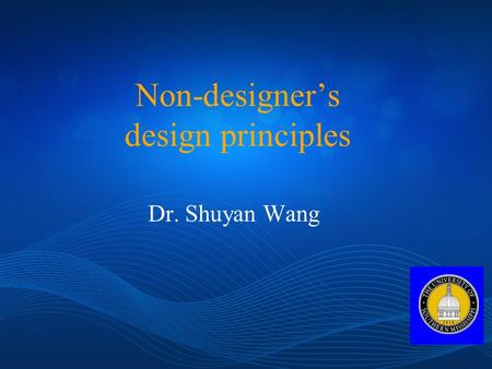 Non-designer’s design principles Dr. Shuyan Wang.