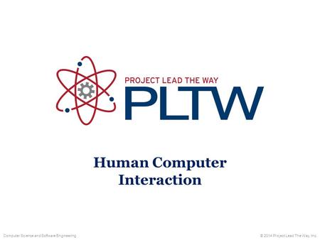 Human Computer Interaction © 2014 Project Lead The Way, Inc.Computer Science and Software Engineering.