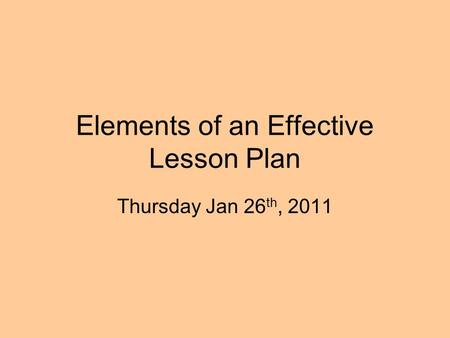 Elements of an Effective Lesson Plan Thursday Jan 26 th, 2011.