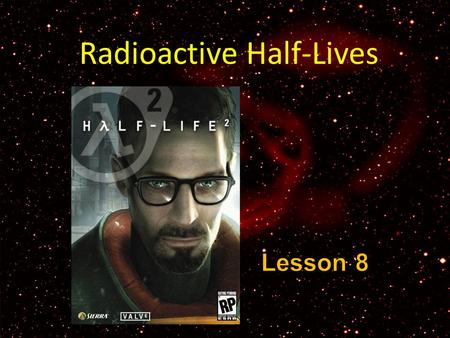 Radioactive Half-Lives. perform simple, non-logarithmic half life calculations. graph data from radioactive decay and estimate half life values. graph.