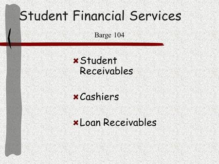 Student Financial Services Student Receivables Cashiers Loan Receivables Barge 104.
