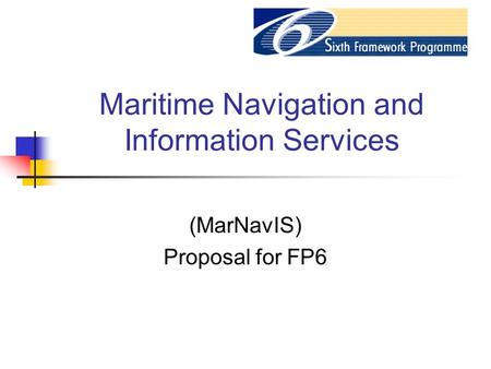 Maritime Navigation and Information Services (MarNavIS) Proposal for FP6.