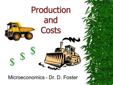 Production and Costs Microeconomics - Dr. D. Foster $ $ $
