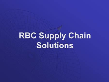 RBC Supply Chain Solutions. Who we are ? RBC Sourcing provides e-procurement solutions through a unique blend of proven on-demand technologies, affordable.
