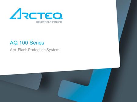 AQ 100 Series Arc Flash Protection System. Characteristics of arc protection Speed, no intentional delays Sensitive, current set-points just above loads.