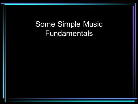 Some Simple Music Fundamentals. Melody On top What you whistle Often has lyrics More interesting rhythm Prominence Loudest.