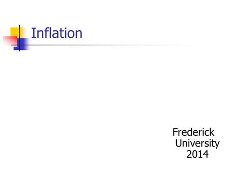 Inflation Frederick University 2014. Definition A process of irreversible increase in the overall price level, involving a change in relative prices.
