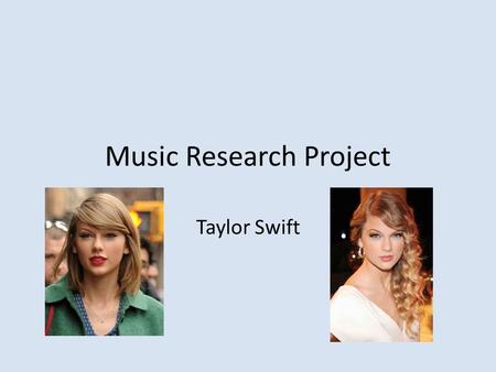 Music Research Project Taylor Swift. Background Taylor’s full name is Taylor Alison Swift. She was born on December 13 th, 1989. Taylor was born in Reading,