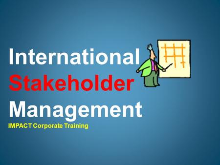International Stakeholder Management IMPACT Corporate Training.