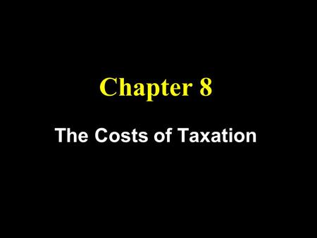 Chapter 8 The Costs of Taxation. Objectives 1. Understand how taxes reduce consumer and producer surplus 2. Learn the causes and significance of the deadweight.