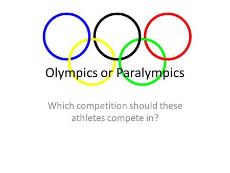 Olympics or Paralympics Which competition should these athletes compete in?