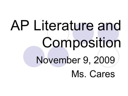 AP Literature and Composition November 9, 2009 Ms. Cares.