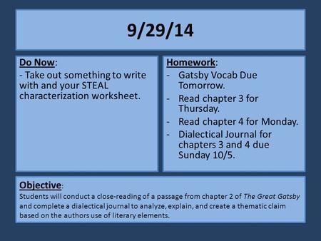 9/29/14 Do Now: - Take out something to write with and your STEAL characterization worksheet. Homework: Gatsby Vocab Due Tomorrow. Read chapter 3 for.