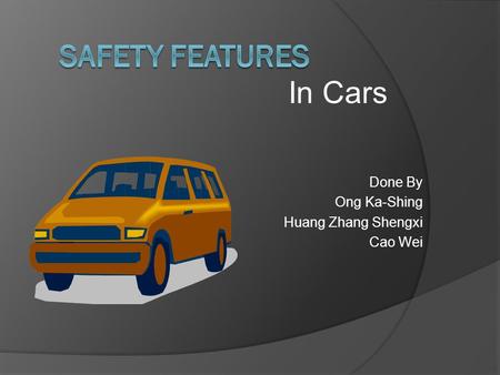 Done By Ong Ka-Shing Huang Zhang Shengxi Cao Wei In Cars.