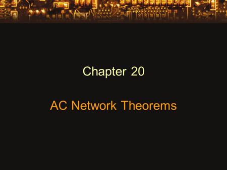 Chapter 20 AC Network Theorems. Superposition Theorem The voltage across (or current through) an element is determined by summing the voltage (or current)