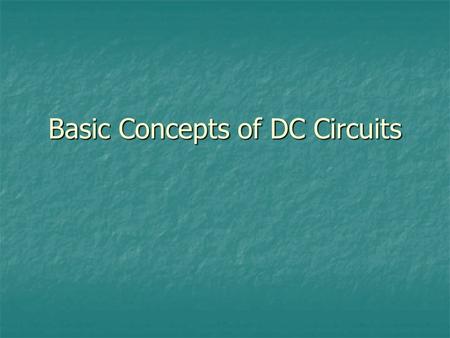Basic Concepts of DC Circuits. Introduction An electric circuit is an interconnection of electrical elements. An electric circuit is an interconnection.