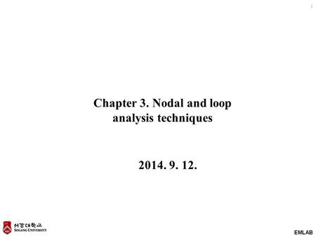 EMLAB 1 Chapter 3. Nodal and loop analysis techniques 2014. 9. 12.