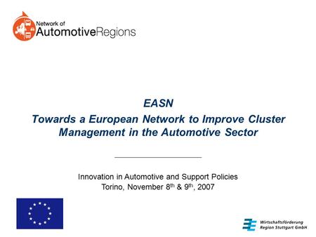 EASN Towards a European Network to Improve Cluster Management in the Automotive Sector Innovation in Automotive and Support Policies Torino, November 8.