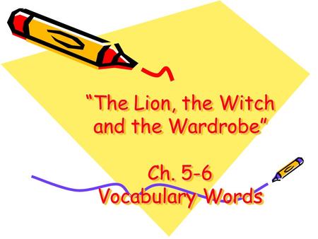 “The Lion, the Witch and the Wardrobe” Ch. 5-6 Vocabulary Words.