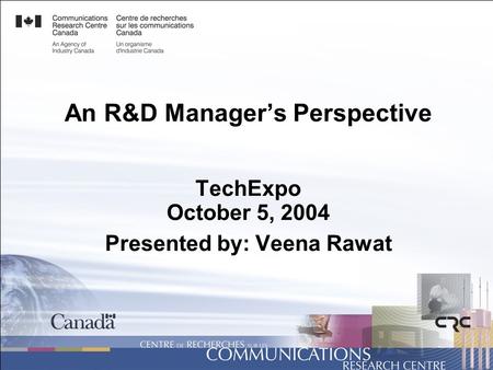 An R&D Manager’s Perspective TechExpo October 5, 2004 Presented by: Veena Rawat.