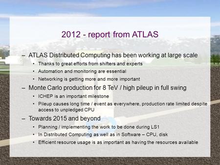 12.6.2012 ATLAS in 2012 - LHCC 1 2012 - report from ATLAS –ATLAS Distributed Computing has been working at large scale Thanks to great efforts from shifters.