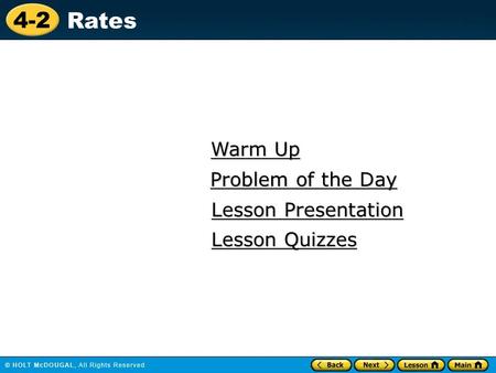 4-2 Rates Warm Up Warm Up Lesson Presentation Lesson Presentation Problem of the Day Problem of the Day Lesson Quizzes Lesson Quizzes.