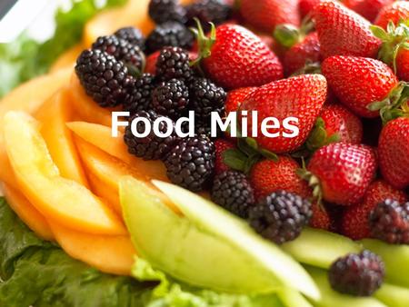 Food Miles. What are food miles? Food miles are the distance food travels from when it was first grown or raised to when it is eventually bought.