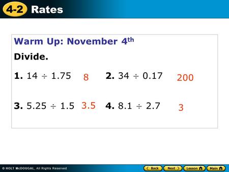 4-2 Rates Warm Up: November 4 th Divide. 1. 14 ÷ 1.752. 34 ÷ 0.17 3. 5.25 ÷ 1.54. 8.1 ÷ 2.7 8 200 3.5 3.