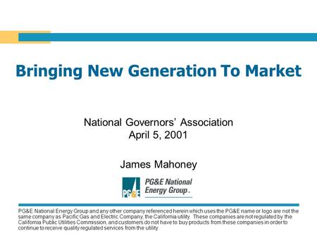 National Governors’ Association April 5, 2001 James Mahoney PG&E National Energy Group and any other company referenced herein which uses the PG&E name.