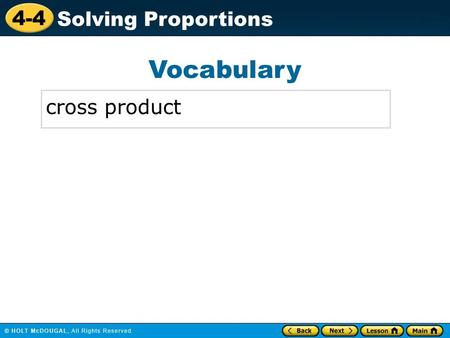 4-4 Solving Proportions Vocabulary cross product.