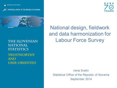 National design, fieldwork and data harmonization for Labour Force Survey Irena Svetin Statistical Office of the Republic of Slovenia September 2014.