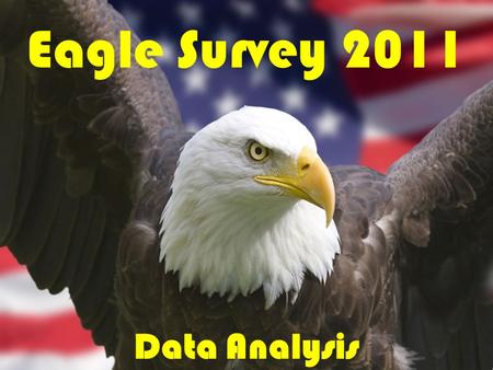 Eagle Survey 2011 Data Analysis. Survey 1: Population Count 1.Calculate the averages for adults, juveniles, and overall using the data from all the survey.