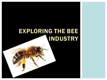 EXPLORING THE BEE INDUSTRY.  H S ‐ LS2 ‐ 8. Evaluate the evidence for the role of group behavior on individual and species’ chances to survive and reproduce.
