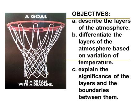 OBJECTIVES: a. describe the layers of the atmosphere. b