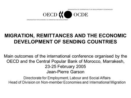 MIGRATION, REMITTANCES AND THE ECONOMIC DEVELOPMENT OF SENDING COUNTRIES Main outcomes of the international conference organised by the OECD and the Central.