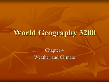 World Geography 3200 Chapter 4 Weather and Climate.