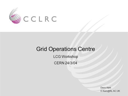 Dave Kant Grid Operations Centre LCG Workshop CERN 24/3/04.