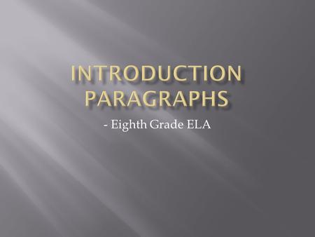- Eighth Grade ELA.  Introduces the text, author, and topic.  Responds fully to the prompt/question by stating a narrow and focused argument. (THESIS.