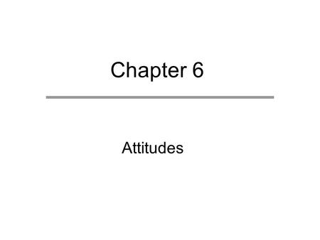 Chapter 6 Attitudes.