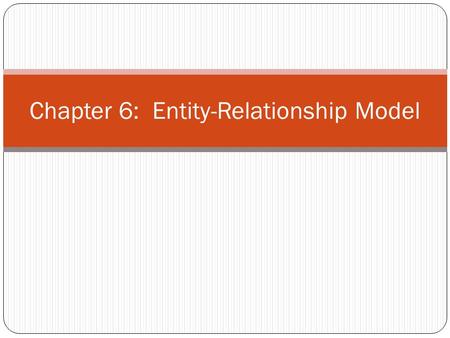 Chapter 6: Entity-Relationship Model. Design Process Modeling Constraints E-R Diagram Design Issues Weak Entity Sets Extended E-R Features Design of the.