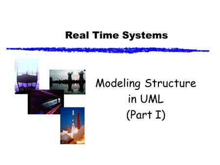 Real Time Systems Modeling Structure in UML (Part I)