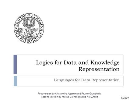 Logics for Data and Knowledge Representation Languages for Data Representation First version by Alessandro Agostini and Fausto Giunchiglia Second version.