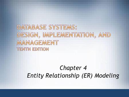 Chapter 4 Entity Relationship (ER) Modeling.  ER model forms the basis of an ER diagram  ERD represents conceptual database as viewed by end user 