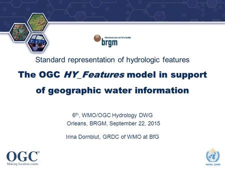 OGC ® ® The OGC HY_Features model in support of geographic water information Standard representation of hydrologic features The OGC HY_Features model in.