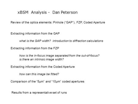 XBSM Analysis - Dan Peterson Review of the optics elements: Pinhole (“GAP”), FZP, Coded Aperture Extracting information from the GAP what is the GAP width?