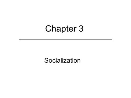 Chapter 3 Socialization. Chapter Outline  Perspectives on Socialization  Agents of Childhood Socialization  Processes of Socialization  Outcomes of.
