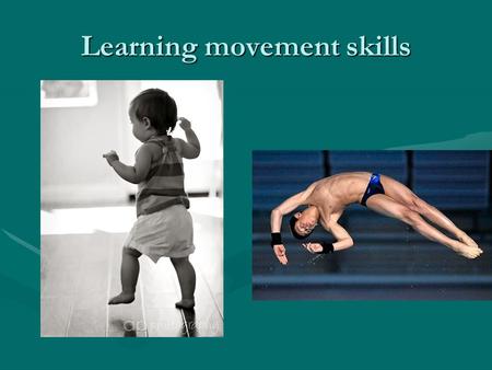 Learning movement skills. learning Experience gives us knowledge, which in turn influences the way we behave.Experience gives us knowledge, which in turn.