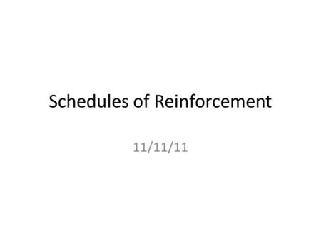 Schedules of Reinforcement 11/11/11. The consequence provides something ($, a spanking…) The consequence takes something away (removes headache, timeout)